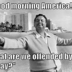 Offended Are We? | image tagged in offended are we | made w/ Imgflip meme maker