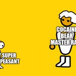 i'm hyped for the new cocaine bear movie | COCAINE BEAR MASTER RACE; DIRTY SUPER MARIO PEASANT | image tagged in pc master race and console peasant,cocainebear,cocainebearsweep | made w/ Imgflip meme maker