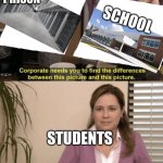 true | PRISON STUDENTS SCHOOL | image tagged in corporate needs you to find the differences | made w/ Imgflip meme maker