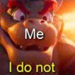 I do not Bowser template