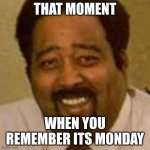 mmmmmmmmmondays suck | THAT MOMENT; WHEN YOU REMEMBER ITS MONDAY | image tagged in jerry lawson | made w/ Imgflip meme maker
