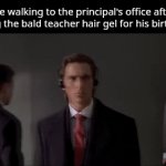 have never felt better | me walking to the principal's office after giving the bald teacher hair gel for his birthday: | image tagged in gifs,pie charts | made w/ Imgflip video-to-gif maker