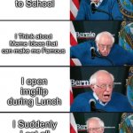 So True | I go to School I Think about Meme Ideas that can make me Famous I open imgflip during Lunch I Suddenly Lost all the Meme Ideas | image tagged in bernie sander reaction change,memes,true story,so true memes,relatable,funny | made w/ Imgflip meme maker