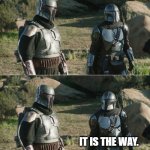 Mandos | WE SHOULD DO OUR HOMEWORK. IT IS THE WAY. | image tagged in mandos | made w/ Imgflip meme maker