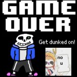 Sans Game Over get dunked on anime Sloth no u