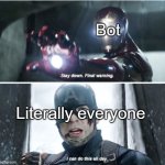 How the heck is this still going?! | Bot; Literally everyone | image tagged in stay down final warning,captain america civil war,imgflip,bot invasion,we can do this dont give up | made w/ Imgflip meme maker