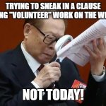 Jiang Zemin | TRYING TO SNEAK IN A CLAUSE DEMANDING "VOLUNTEER" WORK ON THE WEEKENDS? NOT TODAY! | image tagged in jiang zemin | made w/ Imgflip meme maker