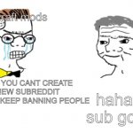 noooo you can't just | r/Minecraft mods; NOOO YOU CANT CREATE A NEW SUBREDDIT AFTER WE KEEP BANNING PEOPLE; haha new sub go brrrrr | image tagged in noooo you can't just | made w/ Imgflip meme maker