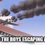 unoriginal content, original template! | ME AND THE BOYS ESCAPING AREA 51 | image tagged in tf2,airplane,plane,bad meme,this is fine,stblackst | made w/ Imgflip video-to-gif maker