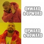 Upward & Howard | ONWARD & UPWORD UPWARD  & HOWARD | image tagged in drake blank,nft,funny memes | made w/ Imgflip meme maker