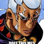 Enrico pucci | IS IT JUST ME OR; DOES THIS MF'S FACIAL HAIR CHANGE EVERY EPISODE | image tagged in pucci,jojo's bizarre adventure,memes,part 6 | made w/ Imgflip meme maker