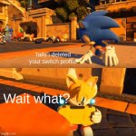 Sonic why | Tails i deleted your switch profile; Wait what? | image tagged in sonic forces tails nintendo switch | made w/ Imgflip meme maker