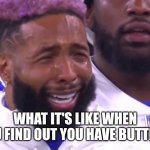 Odell  Crying | WHAT IT'S LIKE WHEN YOU FIND OUT YOU HAVE BUTTROT | image tagged in odell crying | made w/ Imgflip meme maker