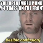 [visible confusion] | POV: YOU OPEN IMGFLIP AND ICEU IS ONLY 4 TIMES ON THE FRONT PAGE | image tagged in visible confusion | made w/ Imgflip meme maker