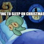 S | TRYING TO SLEEP ON CHRISTMAS EVE | image tagged in cowboy spongebob | made w/ Imgflip meme maker