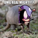 Real mighty confirmed | OMG REAL MIGHTY!? | image tagged in armadillo,friday night funkin,mighty zip | made w/ Imgflip meme maker