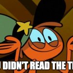 Oh so NOW you read it! | YOU DIDN'T READ THE TITLE | image tagged in wander shrug | made w/ Imgflip meme maker