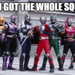 when I see an unfunny image | DAMN BRO YOU GOT THE WHOLE SQUAD LAUGHING | image tagged in kamen rider ryuki all riders | made w/ Imgflip meme maker