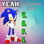 Yeah you could say I vape sonic meme