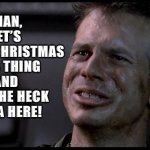 Game Over Man RIP Bill Paxton | MAN,
LET’S 
MERRY CHRISTMAS 
THIS THING 
AND 
GET THE HECK
OUTA HERE! | image tagged in game over man rip bill paxton | made w/ Imgflip meme maker
