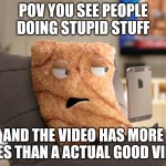 Crazy Square | POV YOU SEE PEOPLE DOING STUPID STUFF; AND THE VIDEO HAS MORE LIKES THAN A ACTUAL GOOD VIDEO | image tagged in crazy square | made w/ Imgflip meme maker