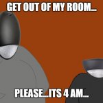those emergency lights in my hotel room at 4 in the morning | GET OUT OF MY ROOM... PLEASE...ITS 4 AM... | image tagged in emergency light men | made w/ Imgflip meme maker