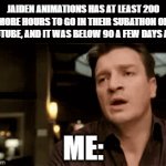 I'm honestly starting to feel bad for them... | JAIDEN ANIMATIONS HAS AT LEAST 200 MORE HOURS TO GO IN THEIR SUBATHON ON YOUTUBE, AND IT WAS BELOW 90 A FEW DAYS AGO. ME: | image tagged in gifs,jaiden animations,memes,the truth,sympathy | made w/ Imgflip video-to-gif maker