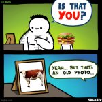 Is that you? | image tagged in is that you,cow,burger | made w/ Imgflip meme maker