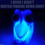 don't buy the finding Dory night light | I WISH I DIDN'T WATCH FINDING NEMO/DORY | image tagged in just keep swimming,finding dory | made w/ Imgflip meme maker