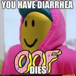 Roblox Oof | YOU HAVE DIARRHEA; DIES | image tagged in roblox oof | made w/ Imgflip meme maker