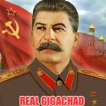 Stalin Is a real gigachad | REAL GIGACHAD | image tagged in papa stalin,giga chad,chad,russia,stalin,joseph stalin | made w/ Imgflip meme maker