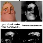 Mr.Trauma | it is sunday; school starts tomorrow; you didn't make your homework... from the french teacher | image tagged in mr trauma | made w/ Imgflip meme maker