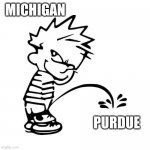 Michigan piss on Purdue | MICHIGAN; PURDUE | image tagged in calvin peeing | made w/ Imgflip meme maker