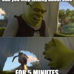 Ohio | Can you stop talking about Ohio; FOR 5 MINUTES | image tagged in shrek for 5 mins | made w/ Imgflip meme maker