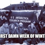 First damn week of winter | FIRST DAMN WEEK OF WINTER | image tagged in the thing,funny,winter,holidays,christmas,horror | made w/ Imgflip meme maker