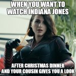 when you want to watch indiana after christmas dinner and your cousin gives you a look | WHEN YOU WANT TO WATCH INDIANA JONES; AFTER CHRISTMAS DINNER AND YOUR COUSIN GIVES YOU A LOOK | image tagged in stormfront relaxing,indiana jones,indiana jones punching nazis,christmas,cousin,funny | made w/ Imgflip meme maker