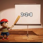 Or maybe 5 | 2+2=8 | image tagged in ness pointing banner meme,earthbound,nintendo,smart | made w/ Imgflip meme maker