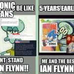 Sonic Fans towards Ian Flynn for the past few days be like: | SONIC FANS; 5 YEARS EARLIER; IAN FLYNN!! IAN FLYNN!!! | image tagged in me and the bestie | made w/ Imgflip meme maker