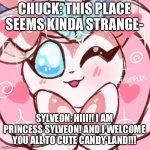 The Lego Chuck Movie reference. | CHUCK: THIS PLACE SEEMS KINDA STRANGE-; SYLVEON: HIII!! I AM PRINCESS SYLVEON! AND I WELCOME YOU ALL TO CUTE CANDY LAND!!! | image tagged in adorable sylveon,candy | made w/ Imgflip meme maker