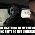 when you do not understand anything | ME LISTENING TO MY FRIEND SAYING SHIT I DO NOT UNDERSTAND | image tagged in gifs,memes | made w/ Imgflip video-to-gif maker