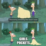 no pockets? | GIRLS POCKETS | image tagged in discovering something that doesn t exist,funny,memes,double standards | made w/ Imgflip meme maker