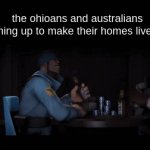 an unstoppable team | the ohioans and australians teaming up to make their homes liveable: | image tagged in gifs,ohio,meme,tf2 | made w/ Imgflip video-to-gif maker