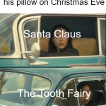 "You-" "You-" "This is MY house!" | Kid: Puts his tooth under his pillow on Christmas Eve; Santa Claus; The Tooth Fairy | image tagged in vanya and five | made w/ Imgflip meme maker