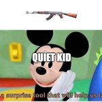 the one day school is off | QUIET KID | image tagged in it's a surprise tool that will help us later | made w/ Imgflip meme maker