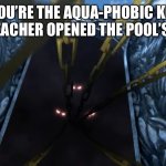 Hades’ Gate | POV: YOU’RE THE AQUA-PHOBIC KID AND THE PE TEACHER OPENED THE POOL’S DOORS: | image tagged in hades gate | made w/ Imgflip meme maker