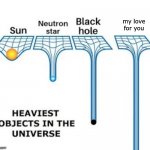 smarter title | my love for you | image tagged in heaviest objects in the universe | made w/ Imgflip meme maker