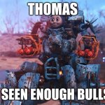 Thomas The Train | THOMAS; HAS SEEN ENOUGH BULLSHIT | image tagged in thomas the train | made w/ Imgflip meme maker