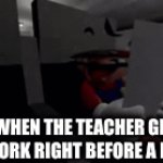 why | ME WHEN THE TEACHER GIVES HOMEWORK RIGHT BEFORE A HOLIDAY | image tagged in gifs,mario | made w/ Imgflip video-to-gif maker