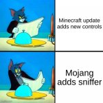 Mobile players, sadly... | Minecraft update adds new controls; Mojang adds sniffer | image tagged in drake tom cat,minecraft | made w/ Imgflip meme maker