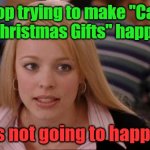Message to Car Companies | Stop trying to make "Cars as Christmas Gifts" happen. It's not going to happen | image tagged in memes,its not going to happen,cars as christmas gifts,unrealistic expectations | made w/ Imgflip meme maker